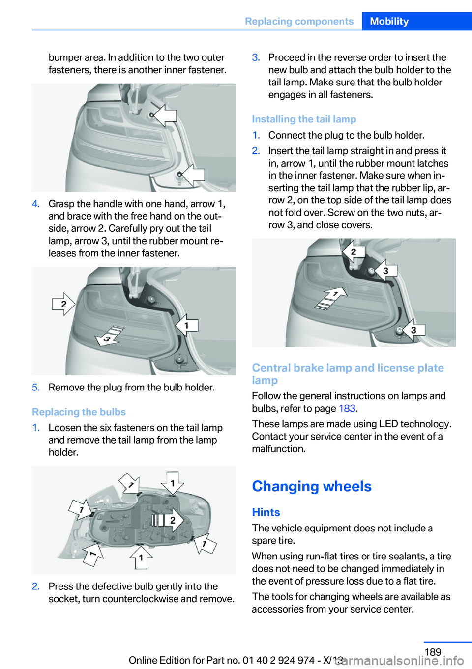 BMW 228I 2014  Owners Manual bumper area. In addition to the two outer
fasteners, there is another inner fastener.4.Grasp the handle with one hand, arrow 1,
and brace with the free hand on the out‐
side, arrow 2. Carefully pry 
