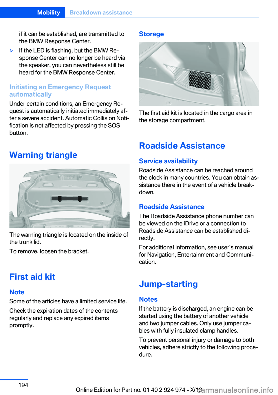 BMW 228I 2014 Owners Manual if it can be established, are transmitted to
the BMW Response Center.▷If the LED is flashing, but the BMW Re‐
sponse Center can no longer be heard via
the speaker, you can nevertheless still be
he BMW 228I 2014 Owners Manual if it can be established, are transmitted to
the BMW Response Center.▷If the LED is flashing, but the BMW Re‐
sponse Center can no longer be heard via
the speaker, you can nevertheless still be
he
