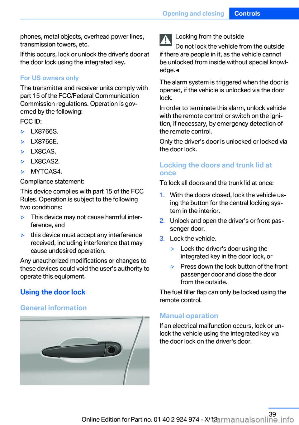 BMW 228I 2014 Owners Guide phones, metal objects, overhead power lines,
transmission towers, etc.
If this occurs, lock or unlock the driver's door at
the door lock using the integrated key.
For US owners only
The transmitte BMW 228I 2014 Owners Guide phones, metal objects, overhead power lines,
transmission towers, etc.
If this occurs, lock or unlock the driver's door at
the door lock using the integrated key.
For US owners only
The transmitte