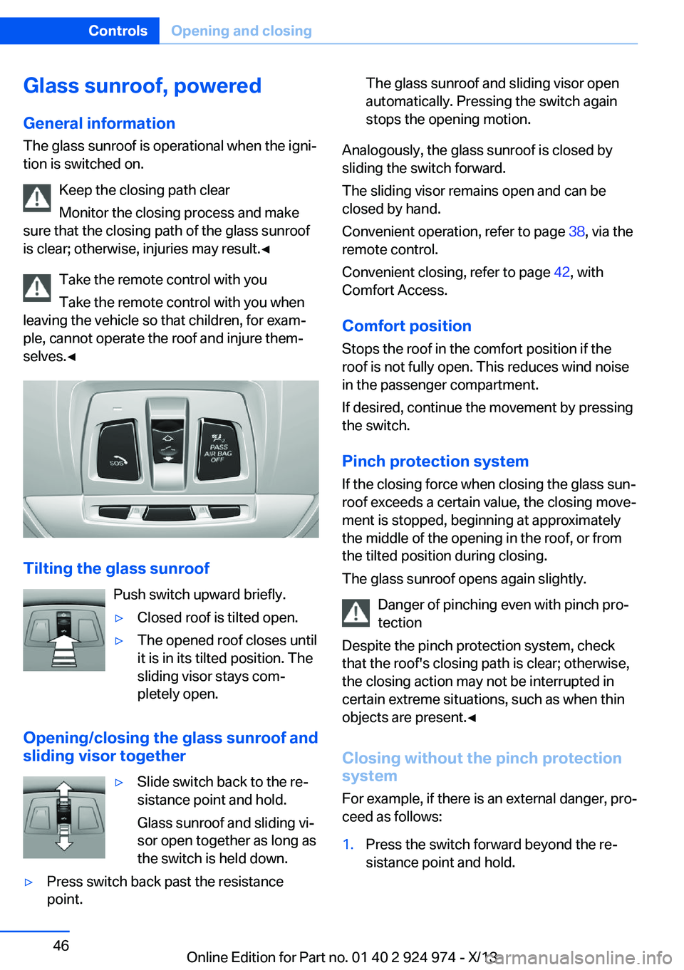 BMW 228I 2014 Service Manual Glass sunroof, poweredGeneral information
The glass sunroof is operational when the igni‐
tion is switched on.
Keep the closing path clear
Monitor the closing process and make
sure that the closing BMW 228I 2014 Service Manual Glass sunroof, poweredGeneral information
The glass sunroof is operational when the igni‐
tion is switched on.
Keep the closing path clear
Monitor the closing process and make
sure that the closing