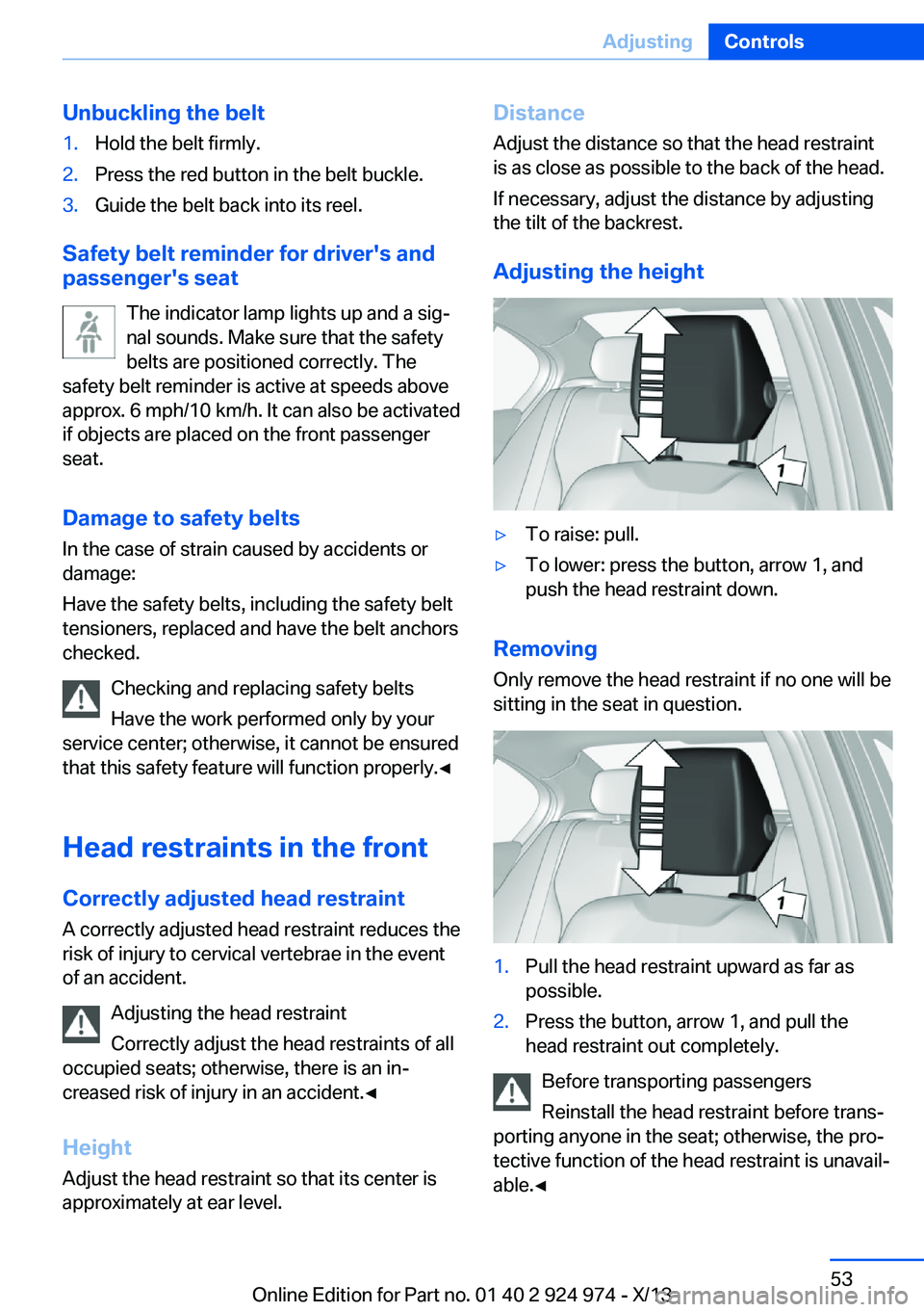 BMW 228I 2014 Workshop Manual Unbuckling the belt1.Hold the belt firmly.2.Press the red button in the belt buckle.3.Guide the belt back into its reel.
Safety belt reminder for driver's and
passenger's seat
The indicator la BMW 228I 2014 Workshop Manual Unbuckling the belt1.Hold the belt firmly.2.Press the red button in the belt buckle.3.Guide the belt back into its reel.
Safety belt reminder for driver's and
passenger's seat
The indicator la