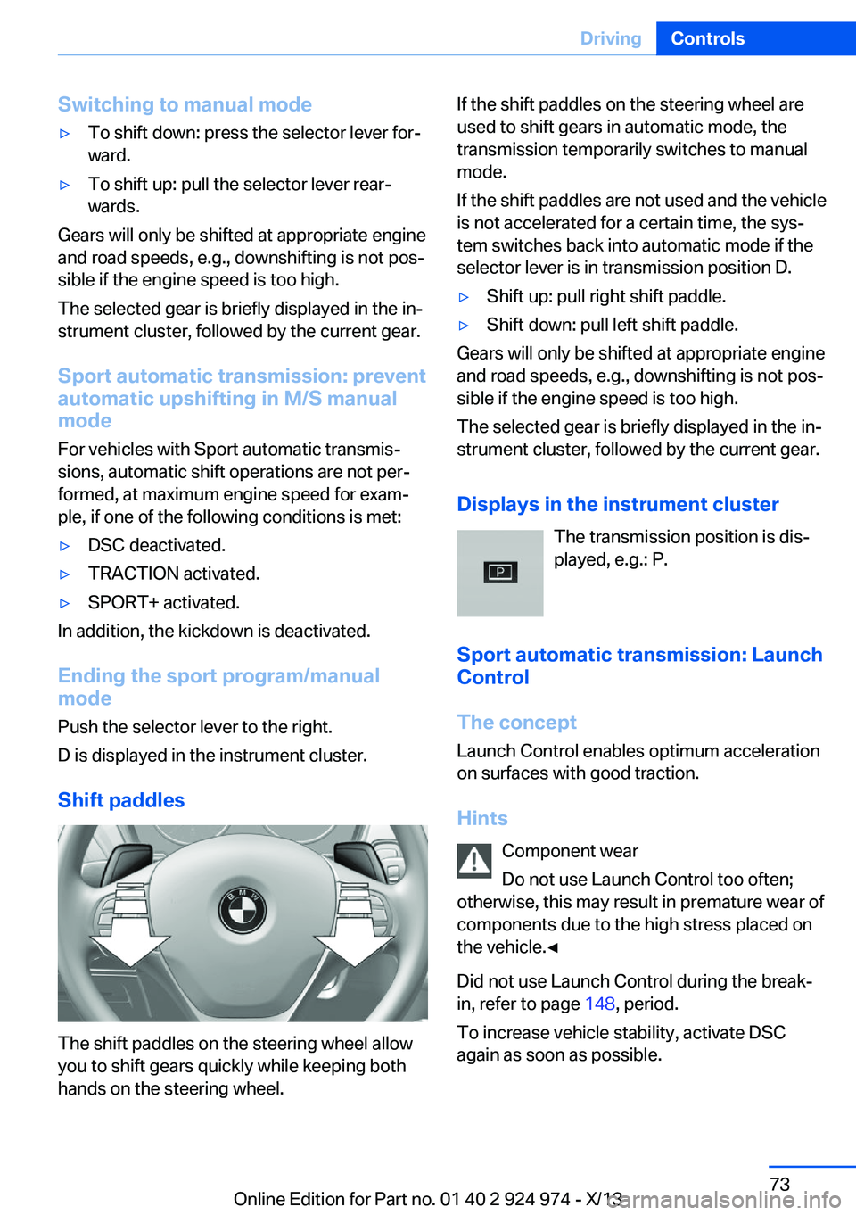BMW 228I 2014 Manual PDF Switching to manual mode▷To shift down: press the selector lever for‐
ward.▷To shift up: pull the selector lever rear‐
wards.
Gears will only be shifted at appropriate engine
and road speeds, 