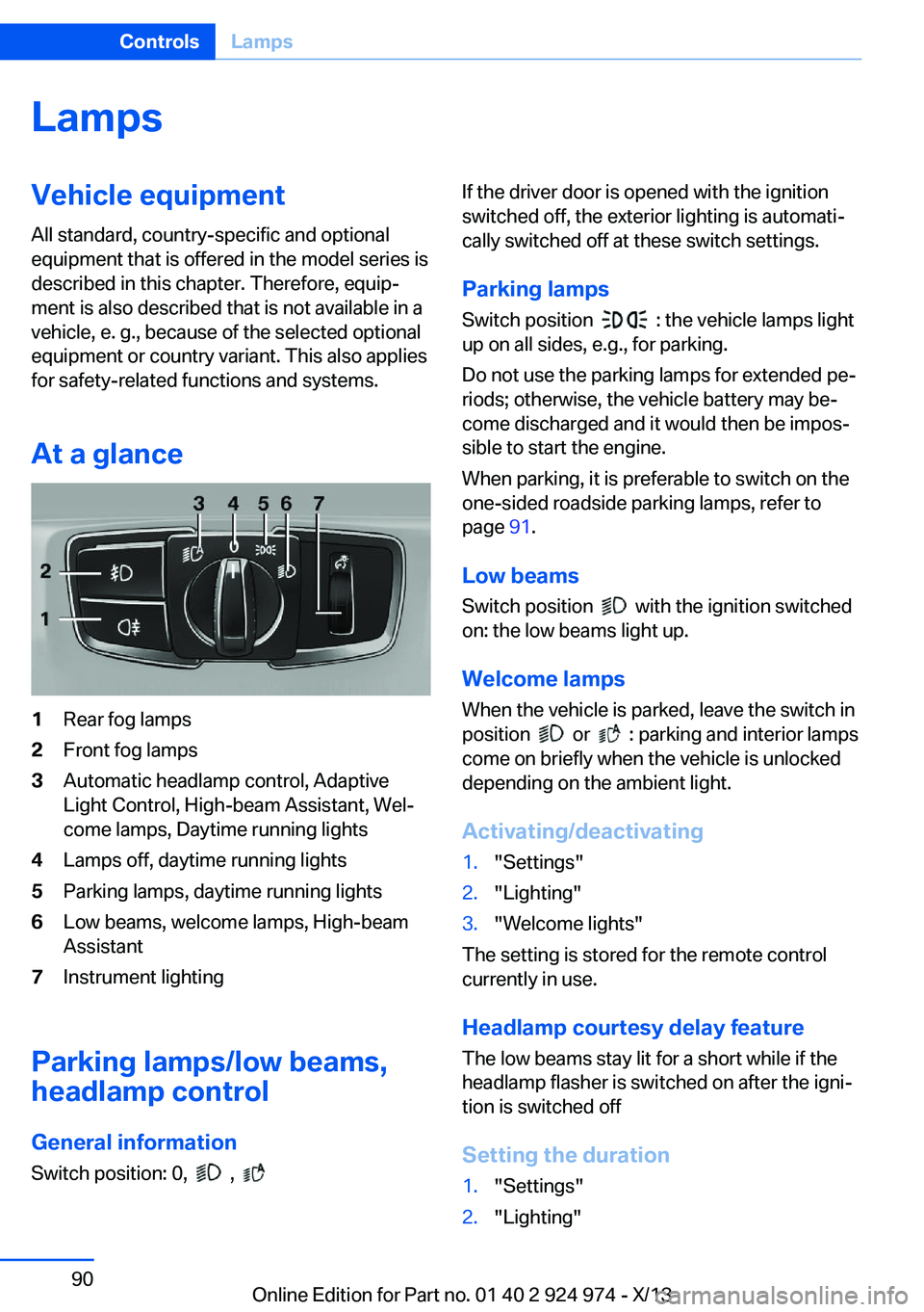 BMW 228I 2014 Manual Online LampsVehicle equipment
All standard, country-specific and optional
equipment that is offered in the model series is
described in this chapter. Therefore, equip‐
ment is also described that is not av
