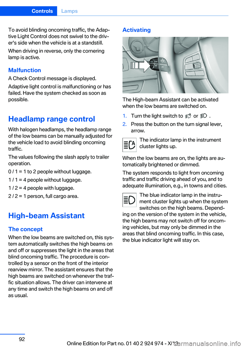 BMW 228I 2014 Owners Manual To avoid blinding oncoming traffic, the Adap‐
tive Light Control does not swivel to the driv‐
er's side when the vehicle is at a standstill.
When driving in reverse, only the cornering
lamp is BMW 228I 2014 Owners Manual To avoid blinding oncoming traffic, the Adap‐
tive Light Control does not swivel to the driv‐
er's side when the vehicle is at a standstill.
When driving in reverse, only the cornering
lamp is