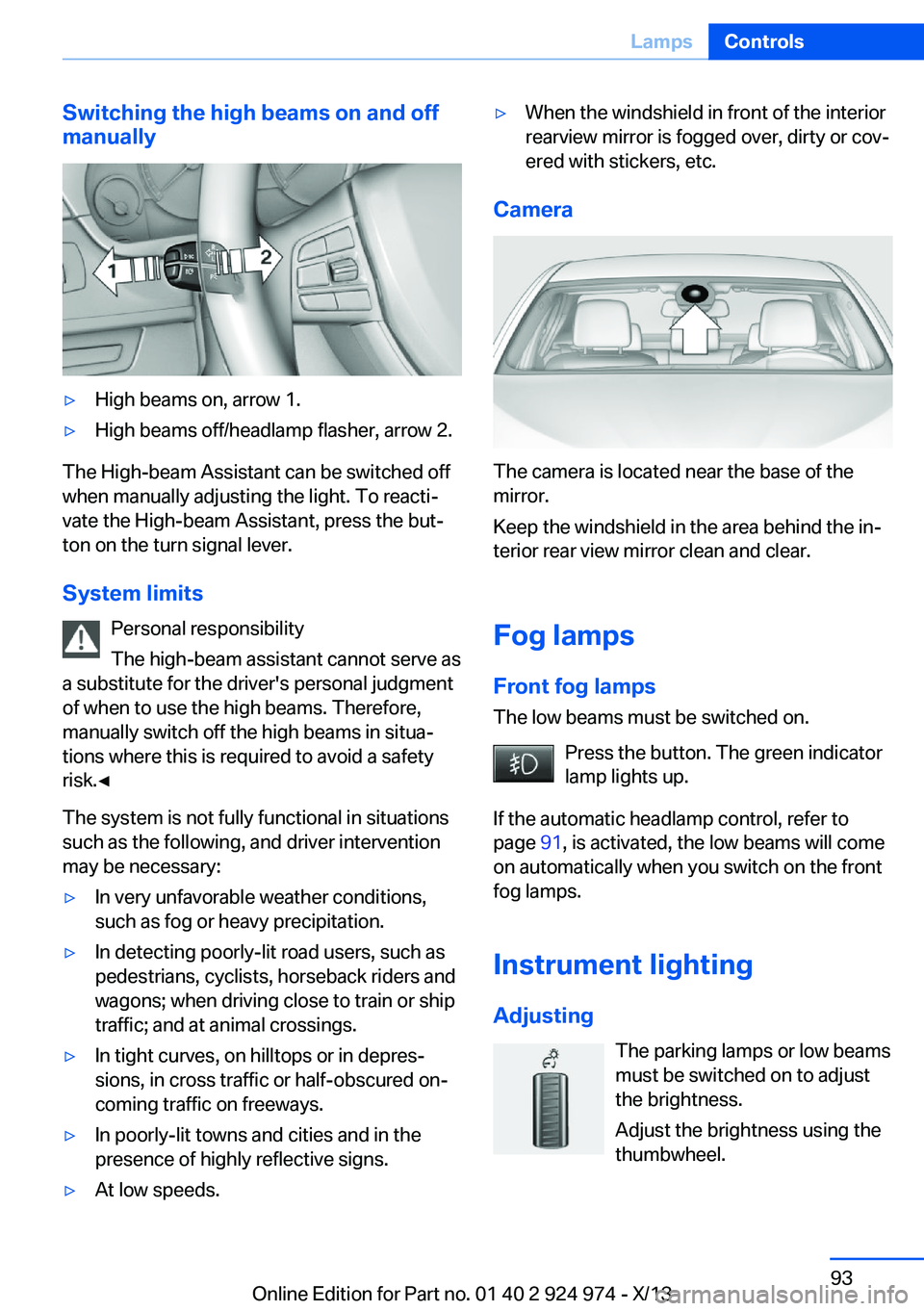 BMW 228I 2014 Owners Manual Switching the high beams on and off
manually▷High beams on, arrow 1.▷High beams off/headlamp flasher, arrow 2.
The High-beam Assistant can be switched off
when manually adjusting the light. To rea BMW 228I 2014 Owners Manual Switching the high beams on and off
manually▷High beams on, arrow 1.▷High beams off/headlamp flasher, arrow 2.
The High-beam Assistant can be switched off
when manually adjusting the light. To rea