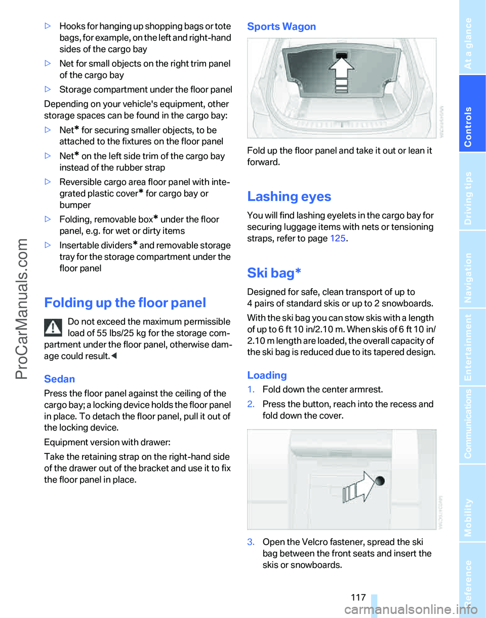 BMW 3 SEDAN 2007 Owners Manual Controls
117Reference
At a glance
Driving tips
Communications
Navigation
Entertainment
Mobility
>Hooks for hanging up shopping bags or tote
bags, for example, on the left and right-hand
sides of th BMW 3 SEDAN 2007 Owners Manual Controls
117Reference
At a glance
Driving tips
Communications
Navigation
Entertainment
Mobility
>Hooks for hanging up shopping bags or tote
bags, for example, on the left and right-hand
sides of th