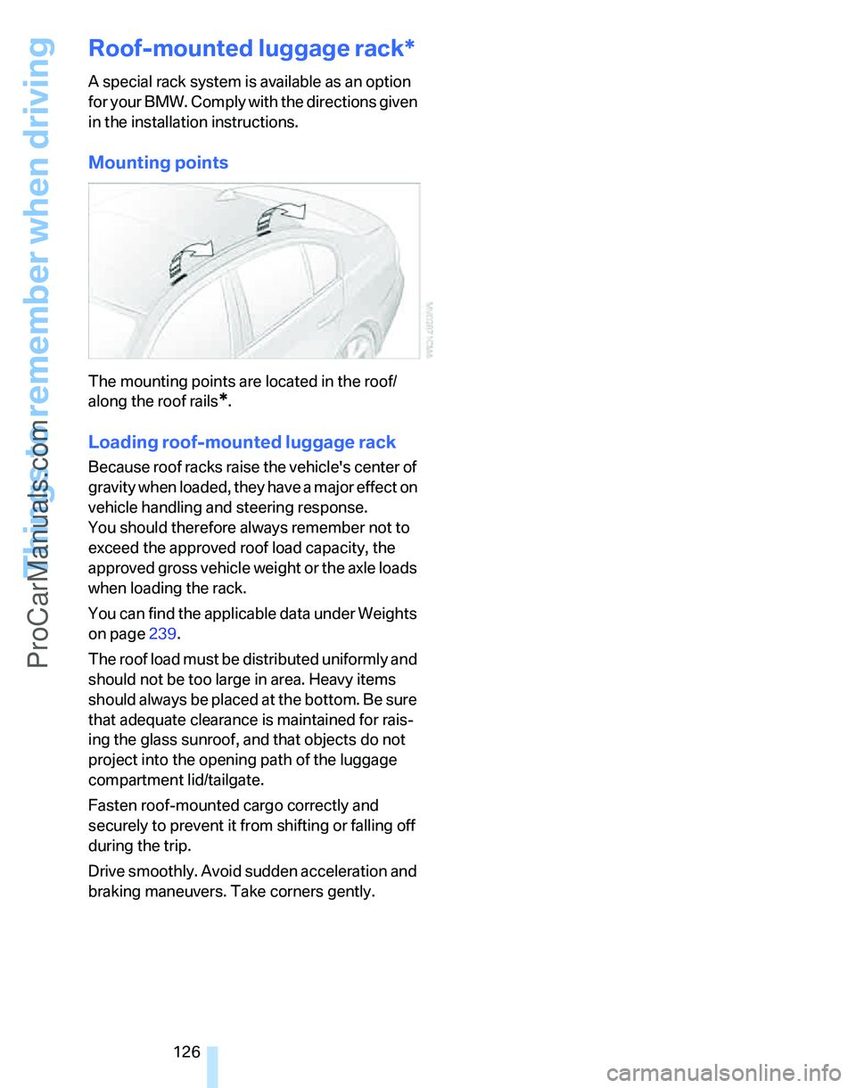 BMW 3 SEDAN 2007  Owners Manual Things to remember when driving
126
Roof-mounted luggage rack*
A special rack system is available as an option 
for your BMW. Comply with the directions given 
in the installation instructions.
Mounti