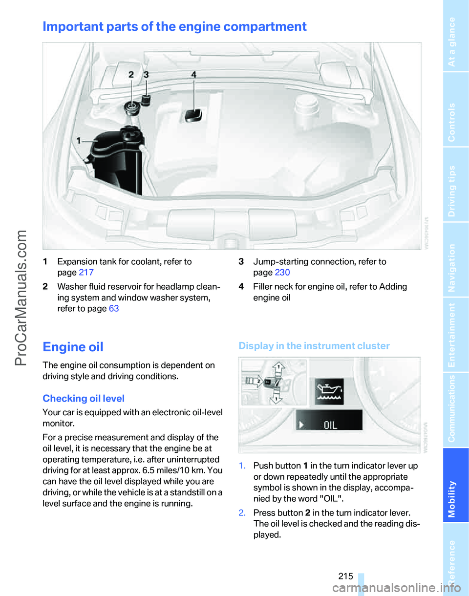 BMW 3 SEDAN 2007  Owners Manual Mobility
 215Reference
At a glance
Controls
Driving tips
Communications
Navigation
Entertainment
Important parts of the engine compartment
1Expansion tank for coolant, refer to 
page217
2Washer fluid 
