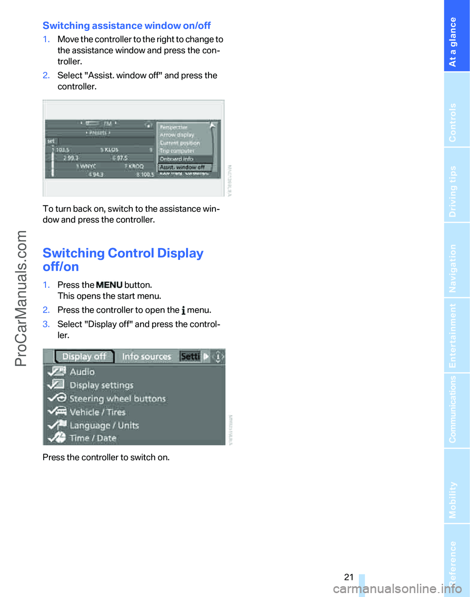BMW 3 SEDAN 2007 Owners Manual At a glance
 21Reference
Controls
Driving tips
Communications
Navigation
Entertainment
Mobility
Switching assistance window on/off
1.Move the controller to the right to change to 
the assistance windo