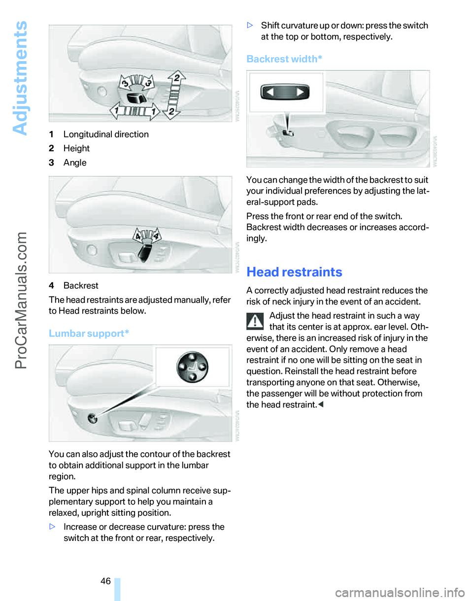 BMW 3 SEDAN 2007 Service Manual Adjustments
46 1Longitudinal direction
2Height
3Angle
4Backrest
The head restraints are adjusted manually, refer
to Head restraints below.
Lumbar support*
You can also adjust the contour of the backr BMW 3 SEDAN 2007 Service Manual Adjustments
46 1Longitudinal direction
2Height
3Angle
4Backrest
The head restraints are adjusted manually, refer
to Head restraints below.
Lumbar support*
You can also adjust the contour of the backr
