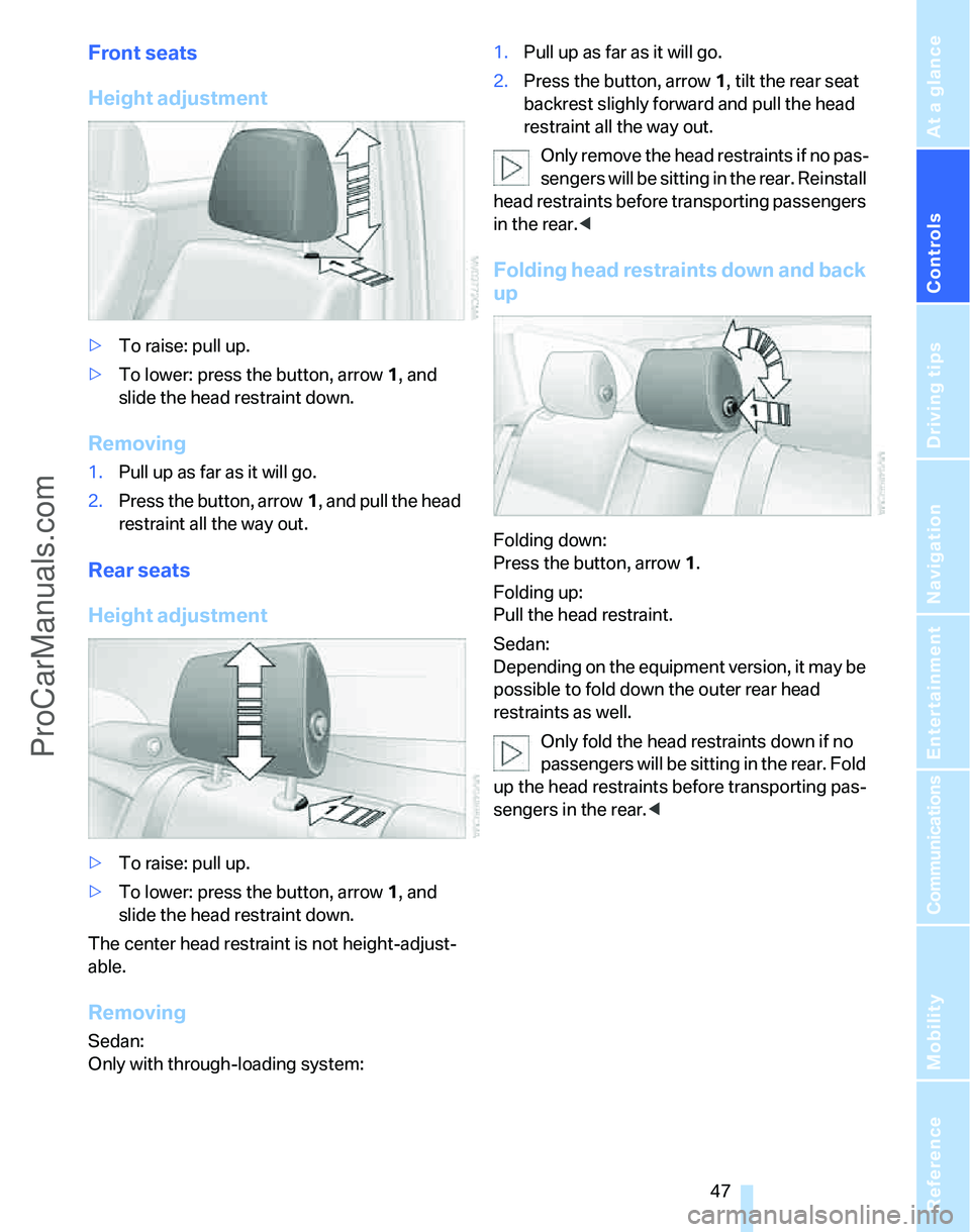 BMW 3 SEDAN 2007 Service Manual Controls
47Reference
At a glance
Driving tips
Communications
Navigation
Entertainment
Mobility
Front seats
Height adjustment
>To raise: pull up.
>To lower: press the button, arrow1, and
slide the he BMW 3 SEDAN 2007 Service Manual Controls
47Reference
At a glance
Driving tips
Communications
Navigation
Entertainment
Mobility
Front seats
Height adjustment
>To raise: pull up.
>To lower: press the button, arrow1, and
slide the he