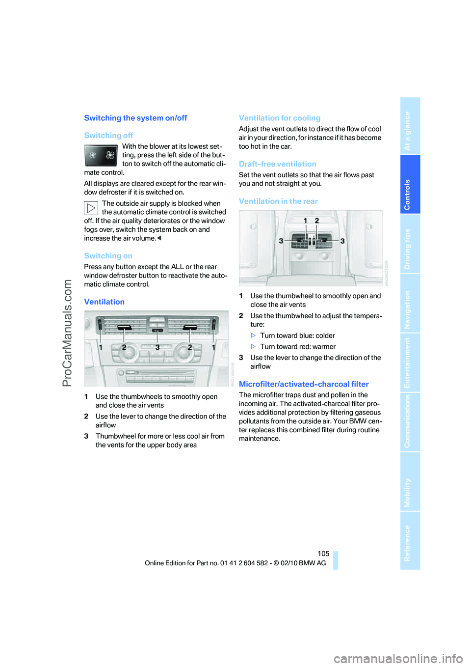 BMW 3 WAGON 2011  Owners Manual Controls
 105Reference
At a glance
Driving tips
Communications
Navigation
Entertainment
Mobility
Switching the system on/off
Switching off
With the blower at its lowest set-
ting, press the left side 