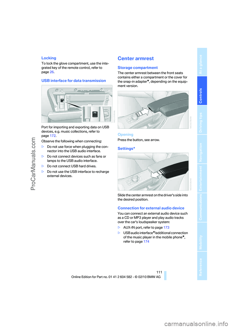 BMW 3 WAGON 2011  Owners Manual Controls
 111Reference
At a glance
Driving tips
Communications
Navigation
Entertainment
Mobility
Locking
To lock the glove compartment, use the inte-
grated key of the remote control, refer to 
page26