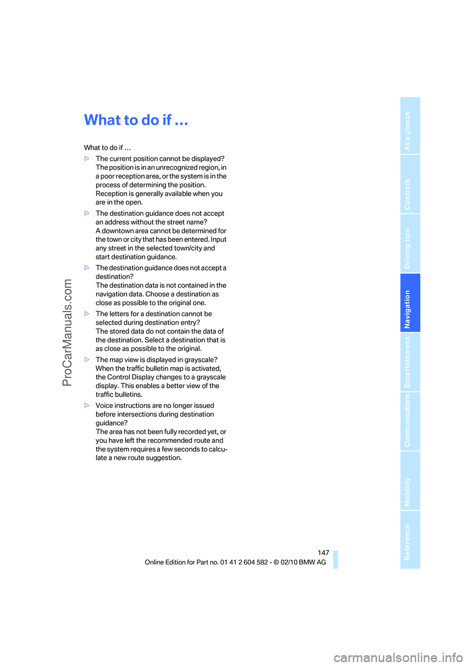 BMW 3 WAGON 2011  Owners Manual Navigation
Driving tips
 147Reference
At a glance
Controls
Communications
Entertainment
Mobility
What to do if …
What to do if …
>The current position cannot be displayed?
The position is in an un