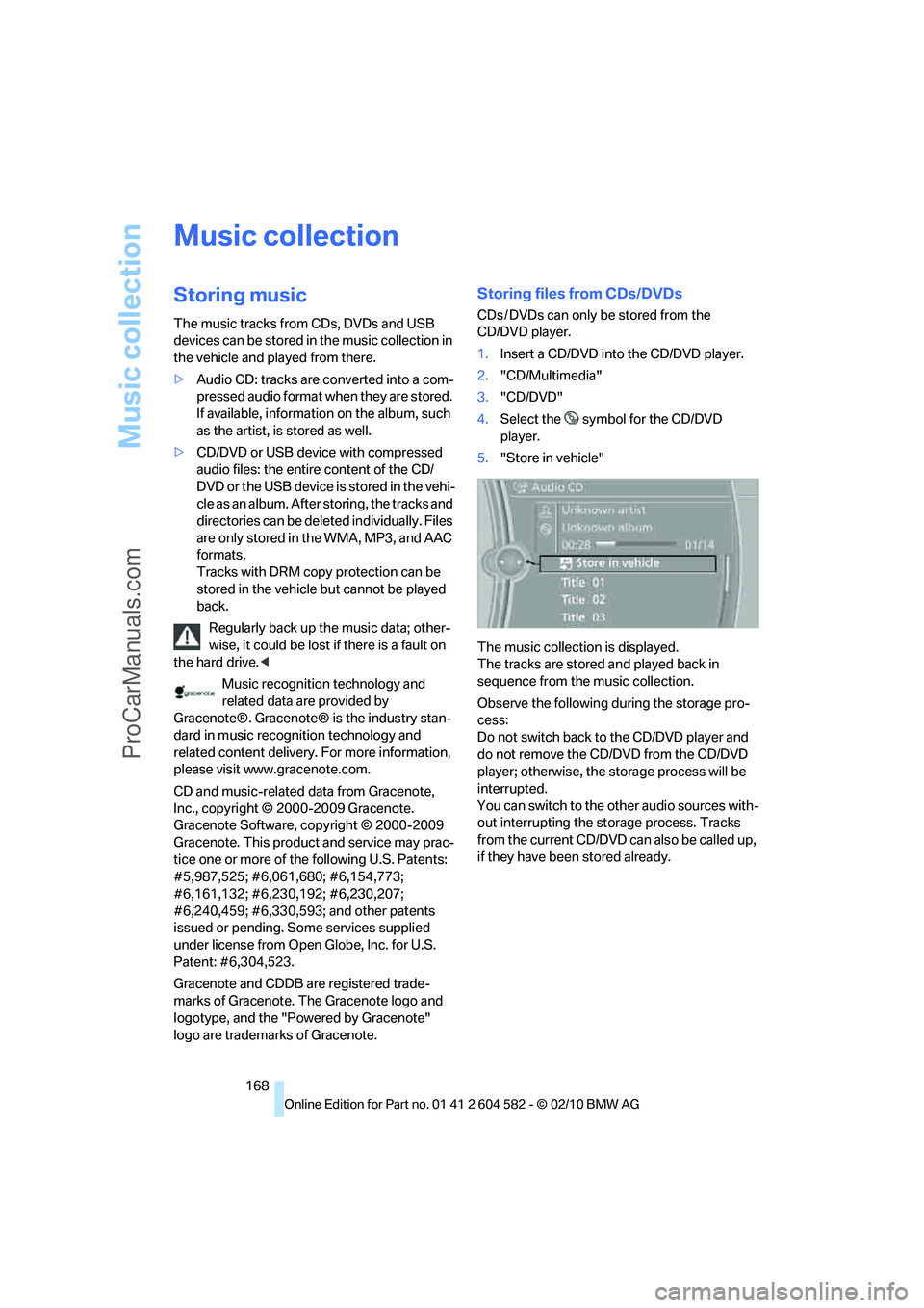 BMW 3 WAGON 2011 Owners Manual Music collection
168
Music collection
Storing music
The music tracks from CDs, DVDs and USB
devices can be stored in the music collection in
the vehicle and played from there.
>Audio CD: tracks are BMW 3 WAGON 2011 Owners Manual Music collection
168
Music collection
Storing music
The music tracks from CDs, DVDs and USB
devices can be stored in the music collection in
the vehicle and played from there.
>Audio CD: tracks are