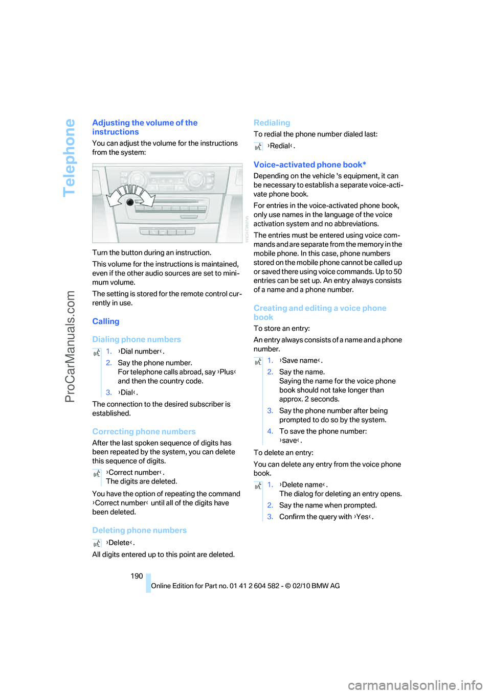 BMW 3 WAGON 2011  Owners Manual Telephone
190
Adjusting the volume of the 
instructions
You can adjust the volume for the instructions 
from the system:
Turn the button during an instruction.
This volume for the instructions is main