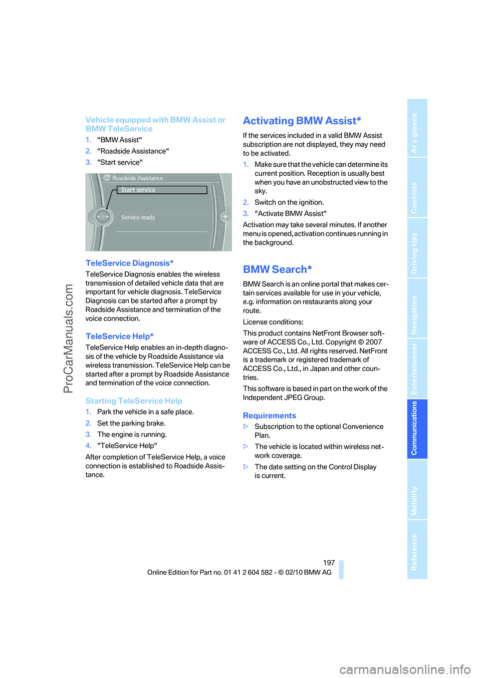 BMW 3 WAGON 2011  Owners Manual  197
Entertainment
Reference
At a glance
Controls
Driving tips Communications
Navigation
Mobility
Vehicle equipped with BMW Assist or 
BMW TeleService
1."BMW Assist"
2."Roadside Assistance"
3."Start s