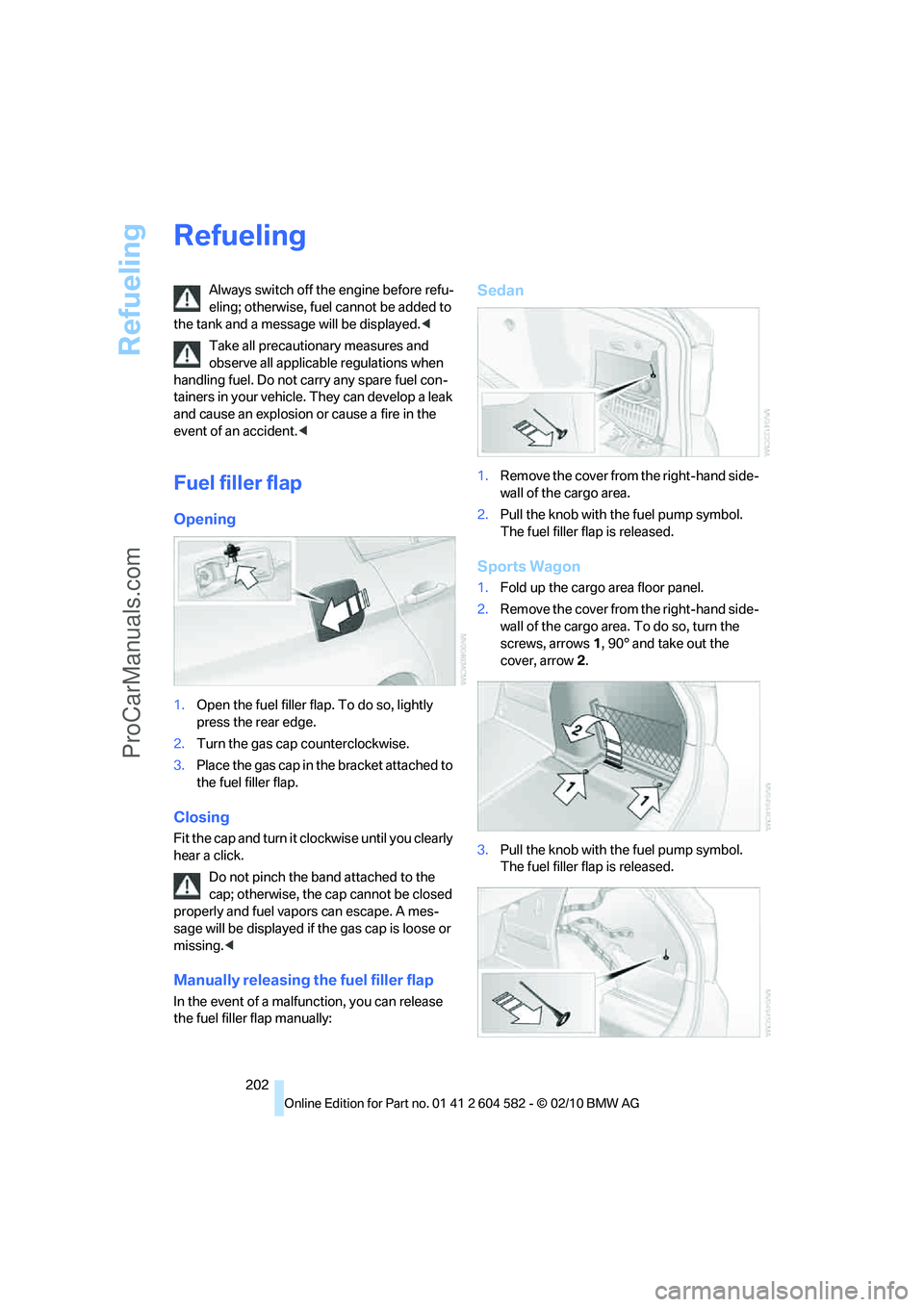 BMW 3 WAGON 2011 Owners Manual Refueling
202
Refueling
Always switch off the engine before refu-
eling; otherwise, fuel cannot be added to
the tank and a message will be displayed.<
Take all precautionary measures and
observe all BMW 3 WAGON 2011 Owners Manual Refueling
202
Refueling
Always switch off the engine before refu-
eling; otherwise, fuel cannot be added to
the tank and a message will be displayed.<
Take all precautionary measures and
observe all