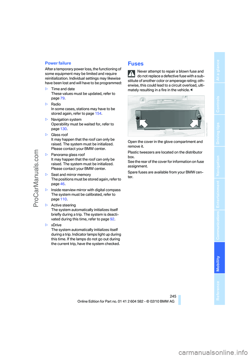 BMW 3 WAGON 2011  Owners Manual Mobility
 245Reference
At a glance
Controls
Driving tips
Communications
Navigation
Entertainment
Power failure
After a temporary power loss, the functioning of 
some equipment may be limited and requi
