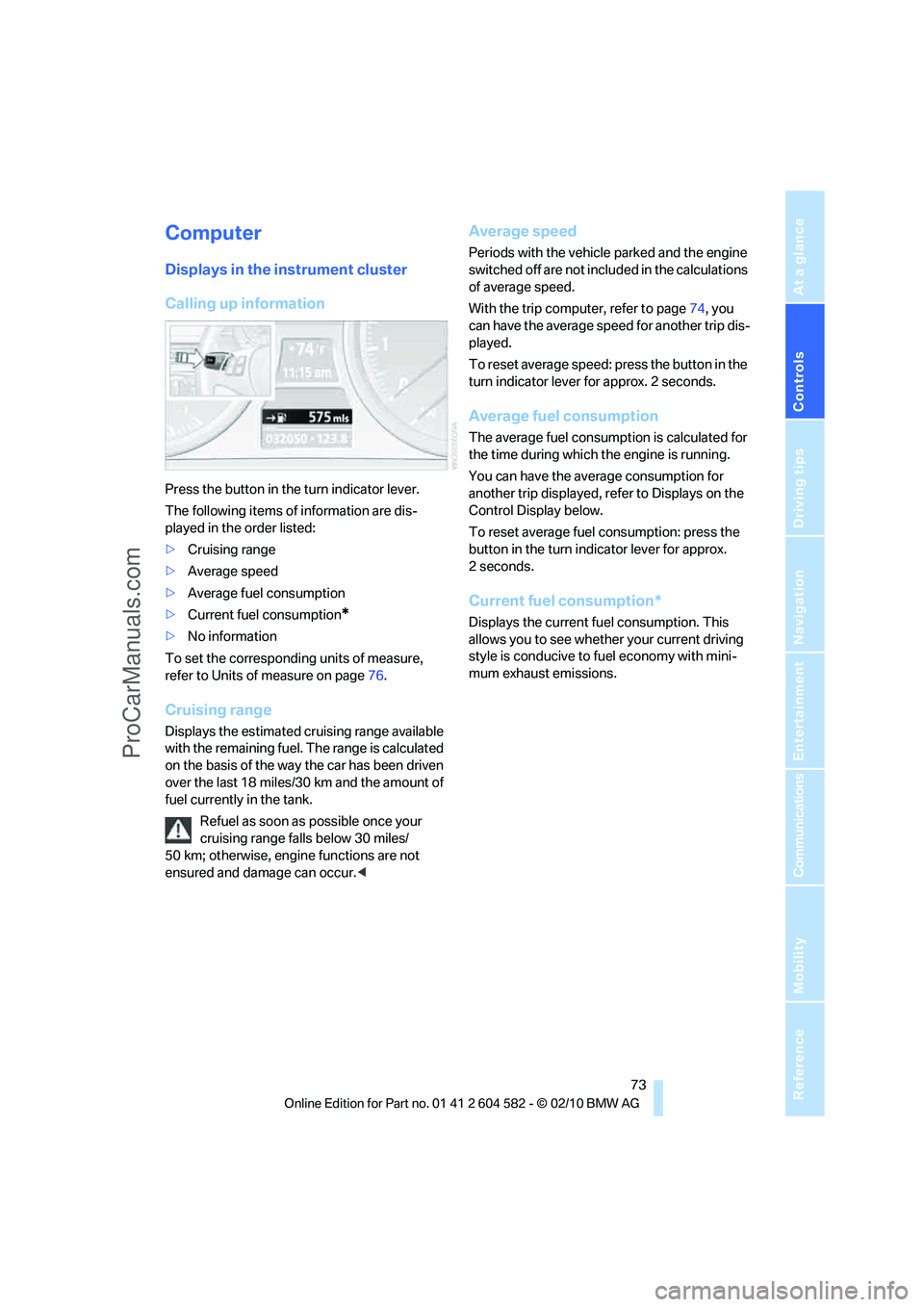 BMW 3 WAGON 2011 Manual PDF Controls
 73Reference
At a glance
Driving tips
Communications
Navigation
Entertainment
Mobility
Computer
Displays in the instrument cluster
Calling up information
Press the button in the turn indicato