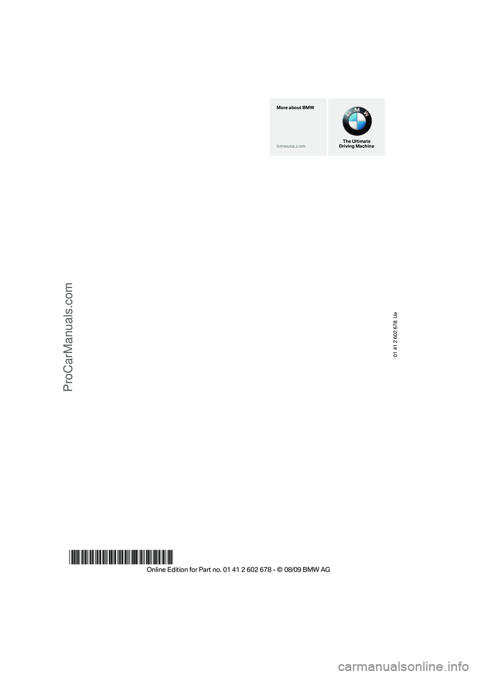 BMW 5 SERIES 2010  Owners Manual 01 41 2 602 678  Ue
*BL2602678009*
The Ultimate
Driving Machine More about BMW
bmwusa.com
ProCarManuals.com 