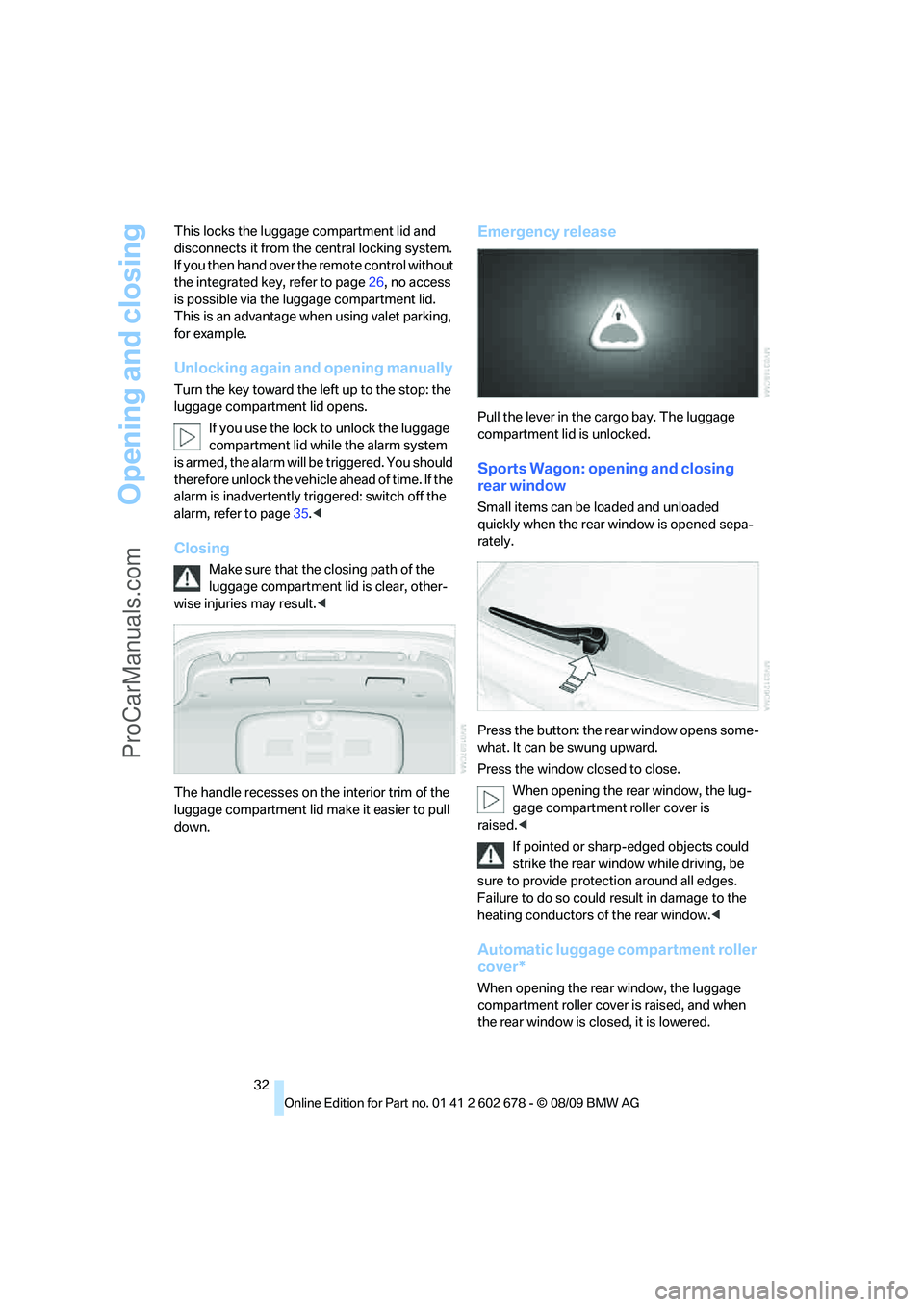 BMW 5 SERIES 2010 Owners Guide Opening and closing
32 This locks the luggage compartment lid and 
disconnects it from the central locking system. 
If you then hand over the remote control without 
the integrated key, refer to page2