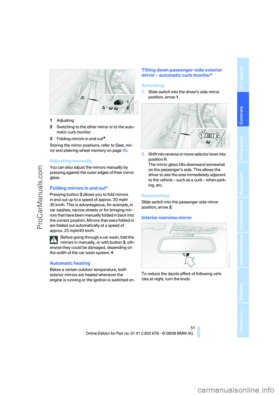 BMW 5 SERIES 2010  Owners Manual Controls
 51Reference
At a glance
Driving tips
Communications
Navigation
Entertainment
Mobility
1Adjusting
2Switching to the other mirror or to the auto-
matic curb monitor
3Folding mirrors in and out