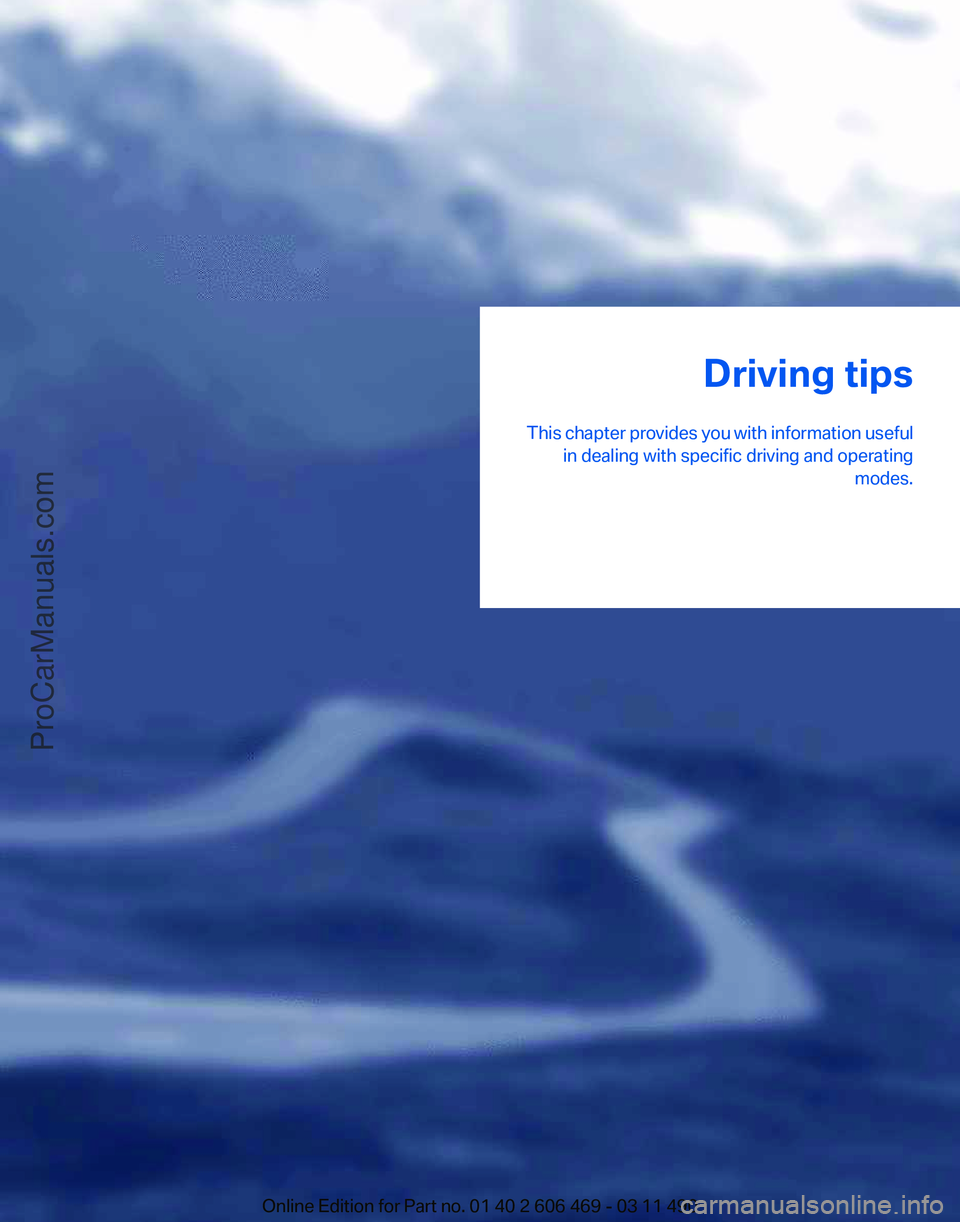 BMW 5 SERIES 2011 Owners Manual Driving tips
This
chapter provides you with information useful
in dealing with specific driving and operating modes.
Online Edition for Part no. 01 40 2 606 469 - 03 11 490
ProCarManuals.com BMW 5 SERIES 2011 Owners Manual Driving tips
This
chapter provides you with information useful
in dealing with specific driving and operating modes.
Online Edition for Part no. 01 40 2 606 469 - 03 11 490
ProCarManuals.com