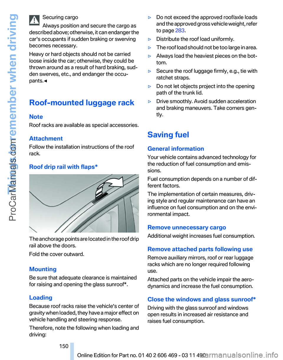 BMW 5 SERIES 2011 Owners Manual Securing cargo
Always position and secure the cargo as
described
above; otherwise, it can endanger the
car's occupants if sudden braking or swerving
becomes necessary.
Heavy or hard objects shoul BMW 5 SERIES 2011 Owners Manual Securing cargo
Always position and secure the cargo as
described
above; otherwise, it can endanger the
car's occupants if sudden braking or swerving
becomes necessary.
Heavy or hard objects shoul