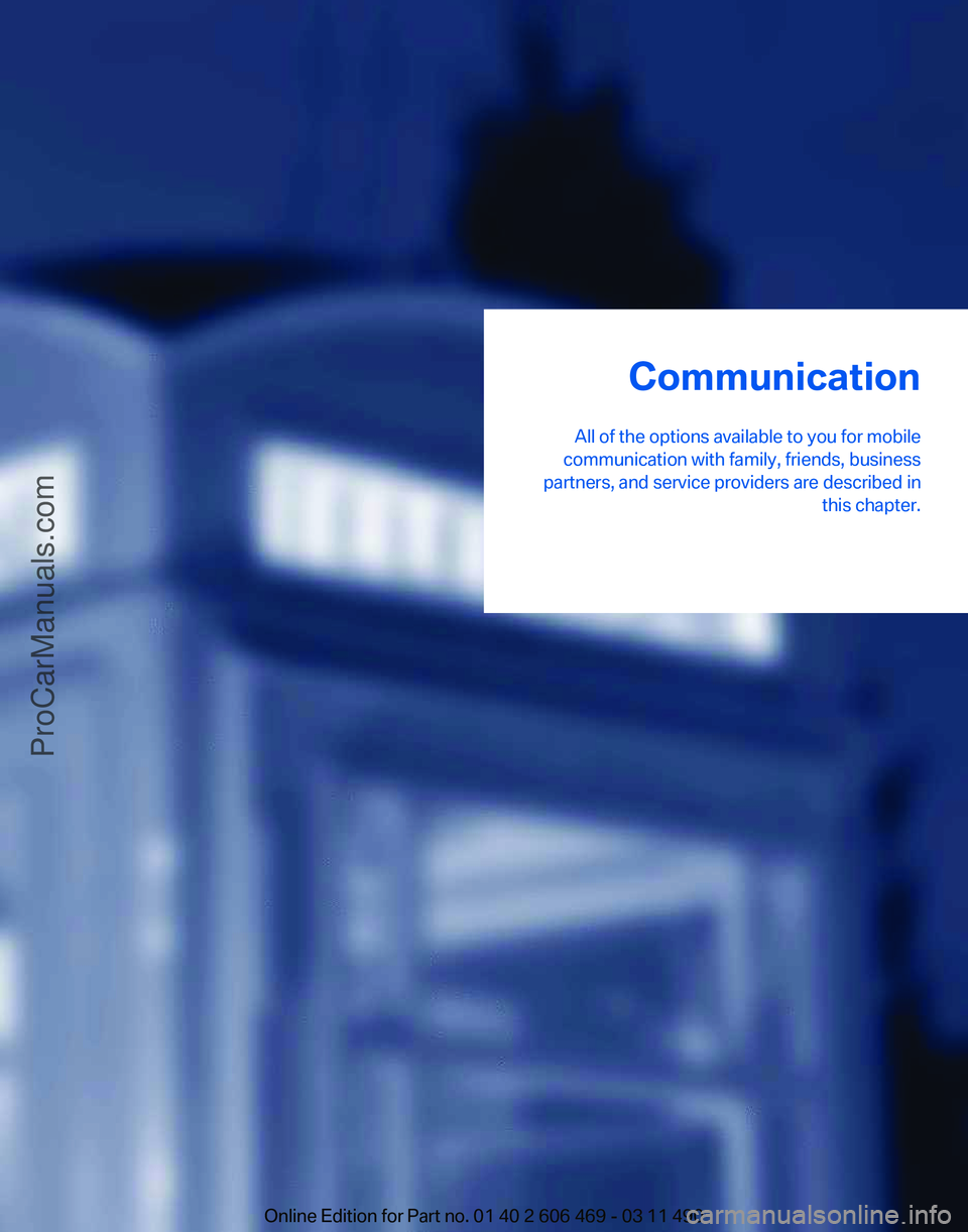 BMW 5 SERIES 2011  Owners Manual Communication
All of the options available to you for mobile
communication with family, friends, business
partners, and service providers are described in this chapter.
Online Edition for Part no. 01 