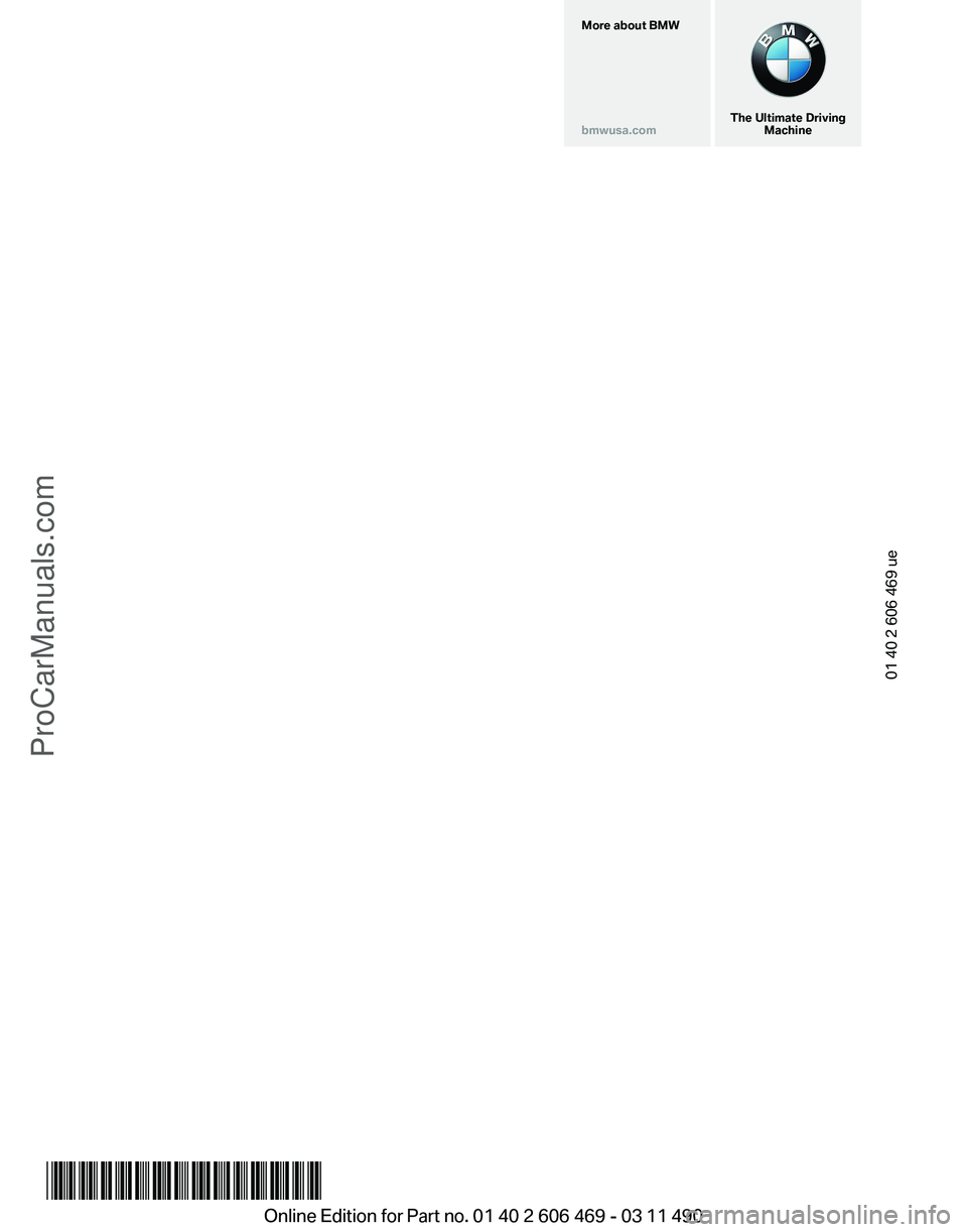 BMW 5 SERIES 2011 Owners Manual More about BMW
bmwusa.com
The Ultimate Driving
Machine01 40 2 606 469 ue
*BL2606469009*
Online Edition for Part no. 01 40 2 606 469 - 03 11 490
ProCarManuals.com BMW 5 SERIES 2011 Owners Manual More about BMW
bmwusa.com
The Ultimate Driving
Machine01 40 2 606 469 ue
*BL2606469009*
Online Edition for Part no. 01 40 2 606 469 - 03 11 490
ProCarManuals.com
