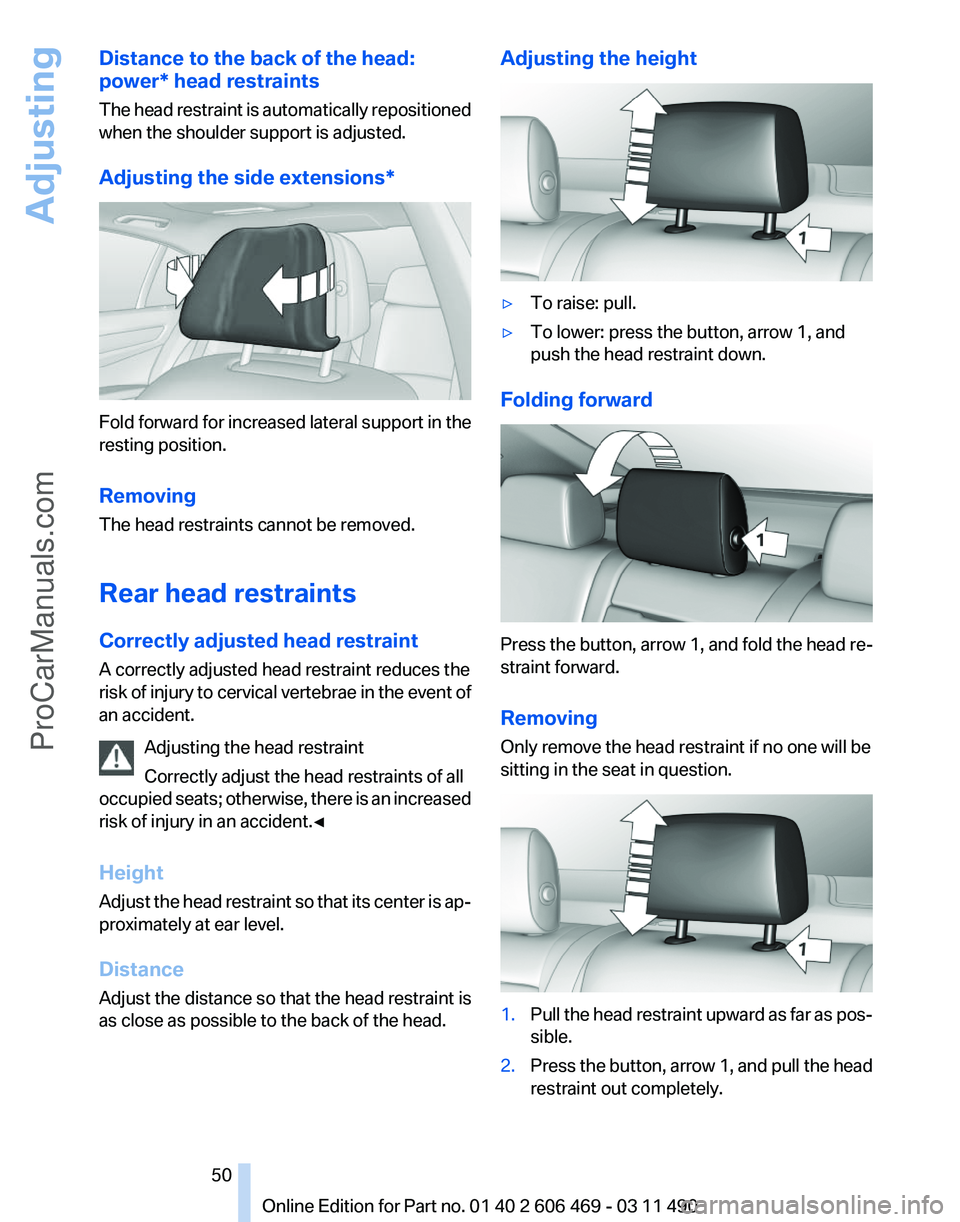 BMW 5 SERIES 2011 Service Manual Distance to the back of the head:
power* head restraints
The
head restraint is automatically repositioned
when the shoulder support is adjusted.
Adjusting the side extensions* Fold forward for increa BMW 5 SERIES 2011 Service Manual Distance to the back of the head:
power* head restraints
The
head restraint is automatically repositioned
when the shoulder support is adjusted.
Adjusting the side extensions* Fold forward for increa