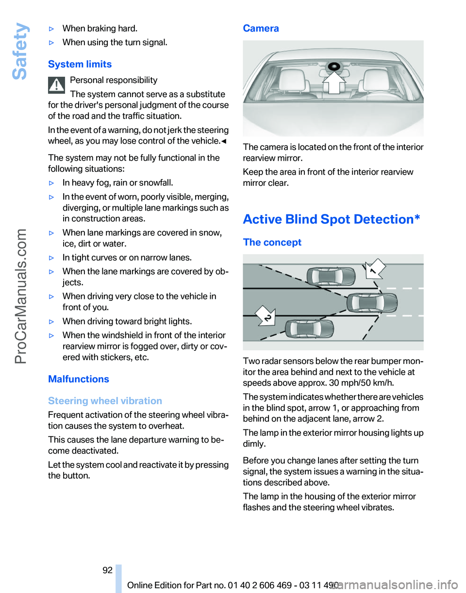 BMW 5 SERIES 2011 Owners Manual ▷
When braking hard.
▷ When using the turn signal.
System limits Personal responsibility
The system cannot serve as a substitute
for
the driver's personal judgment of the course
of the road a BMW 5 SERIES 2011 Owners Manual ▷
When braking hard.
▷ When using the turn signal.
System limits Personal responsibility
The system cannot serve as a substitute
for
the driver's personal judgment of the course
of the road a