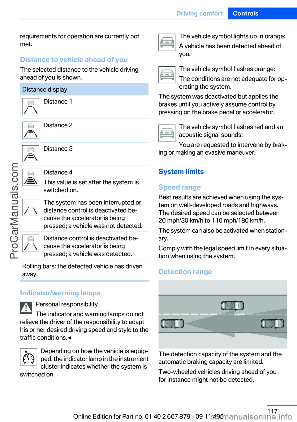 BMW 5 SERIES 2012 Owners Manual requirements for operation are currently not
met.
Distance to vehicle ahead of you
The selected distance to the vehicle driving
ahead of you is shown.Distance displayDistance 1Distance 2Distance 3Dist BMW 5 SERIES 2012 Owners Manual requirements for operation are currently not
met.
Distance to vehicle ahead of you
The selected distance to the vehicle driving
ahead of you is shown.Distance displayDistance 1Distance 2Distance 3Dist