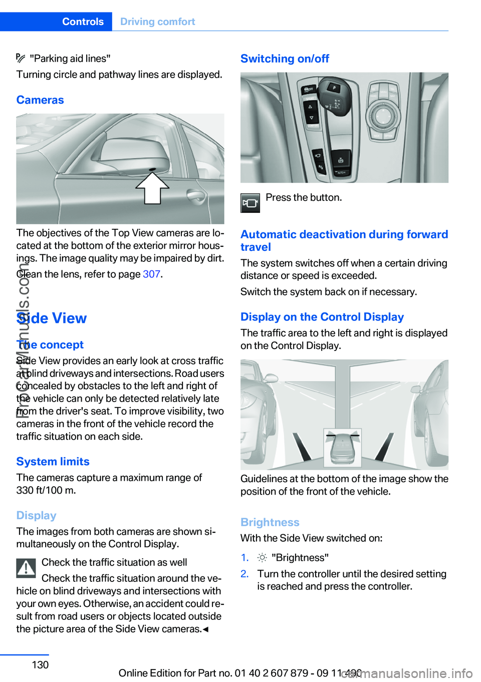 BMW 5 SERIES 2012 Owners Manual "Parking aid lines"
Turning circle and pathway lines are displayed.
Cameras
The objectives of the Top View cameras are lo‐
cated at the bottom of the exterior mirror hous‐
ings. The imag BMW 5 SERIES 2012 Owners Manual "Parking aid lines"
Turning circle and pathway lines are displayed.
Cameras
The objectives of the Top View cameras are lo‐
cated at the bottom of the exterior mirror hous‐
ings. The imag
