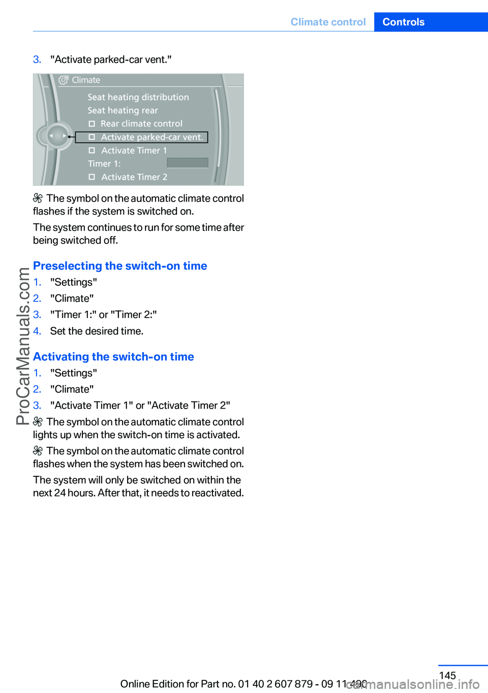 BMW 5 SERIES 2012 Owners Manual 3."Activate parked-car vent."
The symbol on the automatic climate control
flashes if the system is switched on.
The system continues to run for some time after
being switched off.
Preselecti BMW 5 SERIES 2012 Owners Manual 3."Activate parked-car vent."
The symbol on the automatic climate control
flashes if the system is switched on.
The system continues to run for some time after
being switched off.
Preselecti