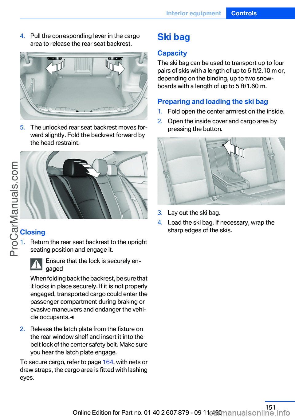 BMW 5 SERIES 2012 Owners Manual 4.Pull the corresponding lever in the cargo
area to release the rear seat backrest.5.The unlocked rear seat backrest moves for‐
ward slightly. Fold the backrest forward by
the head restraint.
Closin BMW 5 SERIES 2012 Owners Manual 4.Pull the corresponding lever in the cargo
area to release the rear seat backrest.5.The unlocked rear seat backrest moves for‐
ward slightly. Fold the backrest forward by
the head restraint.
Closin
