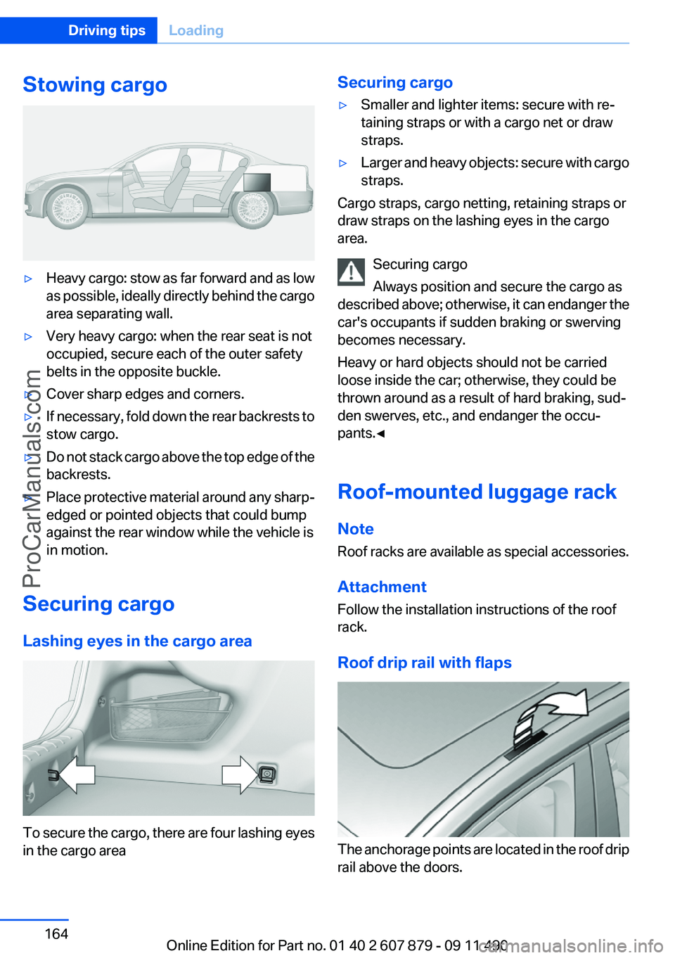 BMW 5 SERIES 2012  Owners Manual Stowing cargo▷Heavy cargo: stow as far forward and as low
as possible, ideally directly behind the cargo
area separating wall.▷Very heavy cargo: when the rear seat is not
occupied, secure each of 