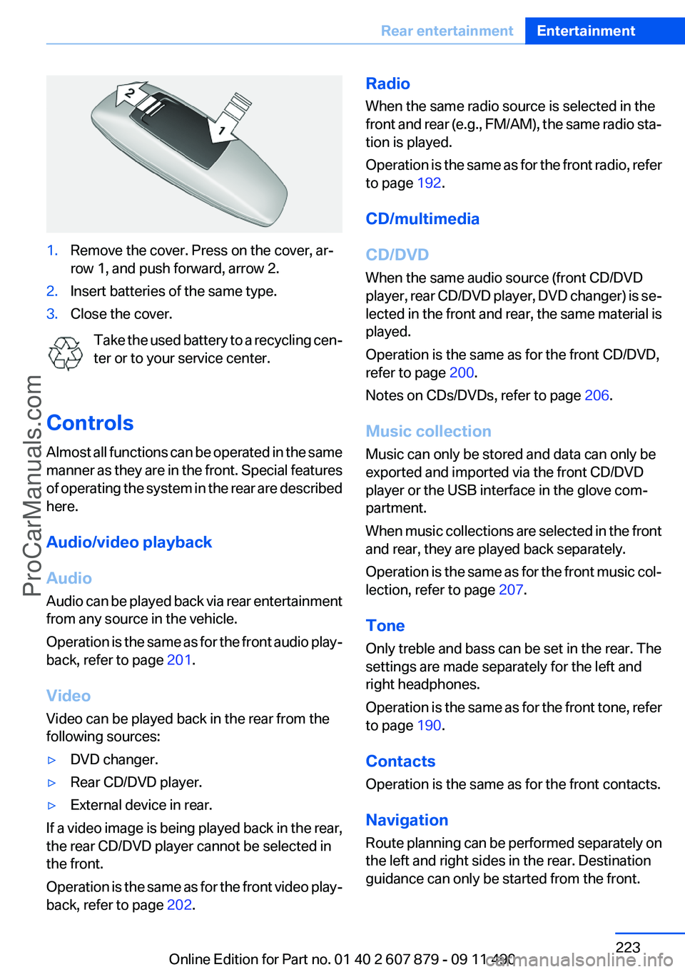 BMW 5 SERIES 2012 Owners Manual 1.Remove the cover. Press on the cover, ar‐
row 1, and push forward, arrow 2.2.Insert batteries of the same type.3.Close the cover.
Take the used battery to a recycling cen‐
ter or to your service BMW 5 SERIES 2012 Owners Manual 1.Remove the cover. Press on the cover, ar‐
row 1, and push forward, arrow 2.2.Insert batteries of the same type.3.Close the cover.
Take the used battery to a recycling cen‐
ter or to your service