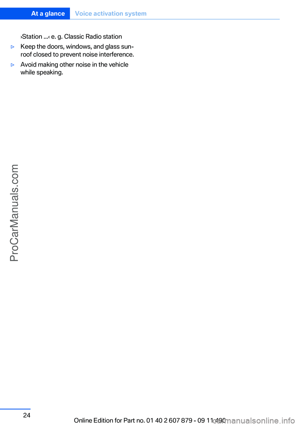 BMW 5 SERIES 2012 Owners Manual ›Station ...‹ e. g. Classic Radio station▷Keep the doors, windows, and glass sun‐
roof closed to prevent noise interference.▷Avoid making other noise in the vehicle
while speaking.Seite 24At BMW 5 SERIES 2012 Owners Manual ›Station ...‹ e. g. Classic Radio station▷Keep the doors, windows, and glass sun‐
roof closed to prevent noise interference.▷Avoid making other noise in the vehicle
while speaking.Seite 24At