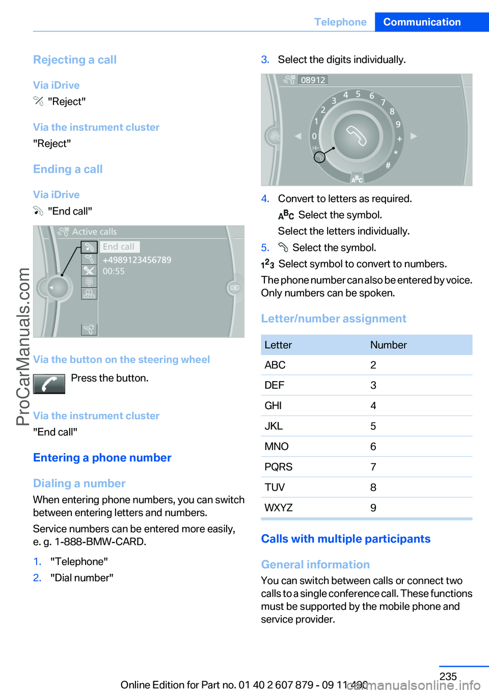 BMW 5 SERIES 2012 Owners Manual Rejecting a call
Via iDrive
"Reject"
Via the instrument cluster
"Reject"
Ending a call
Via iDrive
"End call"
Via the button on the steering wheel Press the button.
Via the BMW 5 SERIES 2012 Owners Manual Rejecting a call
Via iDrive
"Reject"
Via the instrument cluster
"Reject"
Ending a call
Via iDrive
"End call"
Via the button on the steering wheel Press the button.
Via the