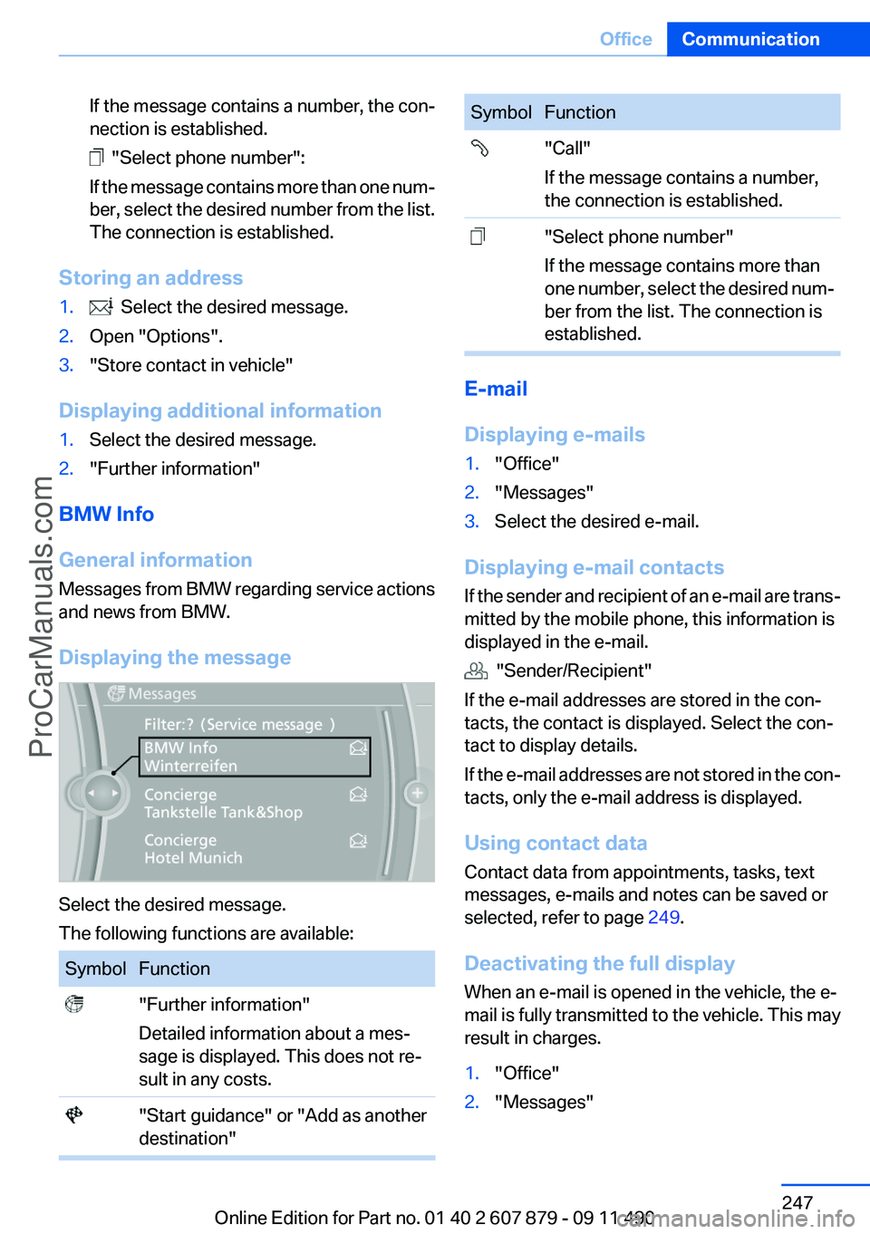 BMW 5 SERIES 2012 Owners Manual If the message contains a number, the con‐
nection is established.
"Select phone number":
If the message contains more than one num‐
ber, select the desired number from the list.
The con BMW 5 SERIES 2012 Owners Manual If the message contains a number, the con‐
nection is established.
"Select phone number":
If the message contains more than one num‐
ber, select the desired number from the list.
The con