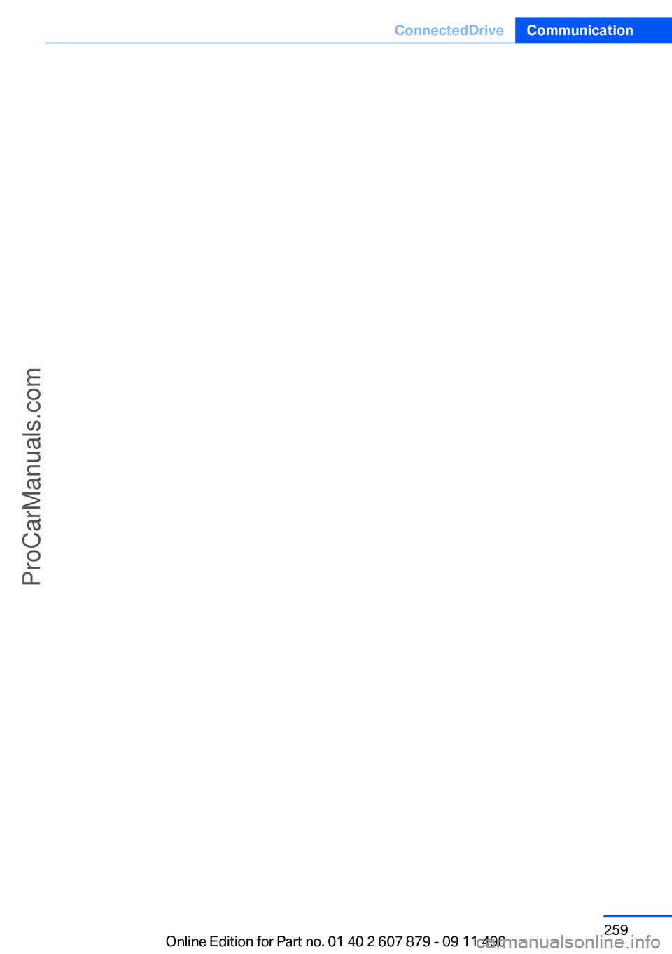 BMW 5 SERIES 2012 Owners Manual Seite 259ConnectedDriveCommunication259
Online Edition for Part no. 01 40 2 607 879 - 09 11 490
ProCarManuals.com BMW 5 SERIES 2012 Owners Manual Seite 259ConnectedDriveCommunication259
Online Edition for Part no. 01 40 2 607 879 - 09 11 490
ProCarManuals.com