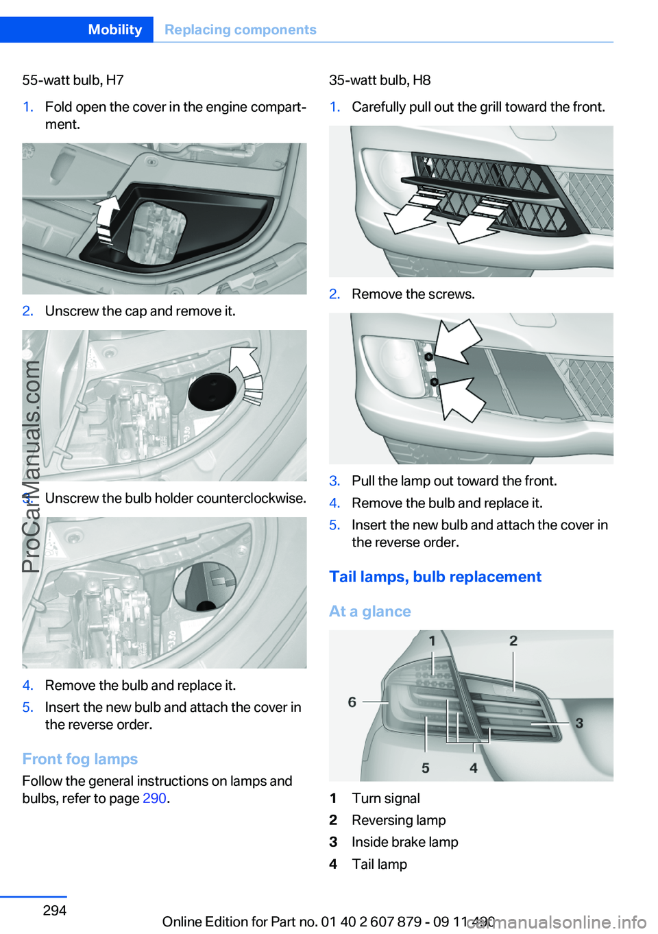 BMW 5 SERIES 2012 Owners Manual 55-watt bulb, H71.Fold open the cover in the engine compart‐
ment.2.Unscrew the cap and remove it.3.Unscrew the bulb holder counterclockwise.4.Remove the bulb and replace it.5.Insert the new bulb an BMW 5 SERIES 2012 Owners Manual 55-watt bulb, H71.Fold open the cover in the engine compart‐
ment.2.Unscrew the cap and remove it.3.Unscrew the bulb holder counterclockwise.4.Remove the bulb and replace it.5.Insert the new bulb an
