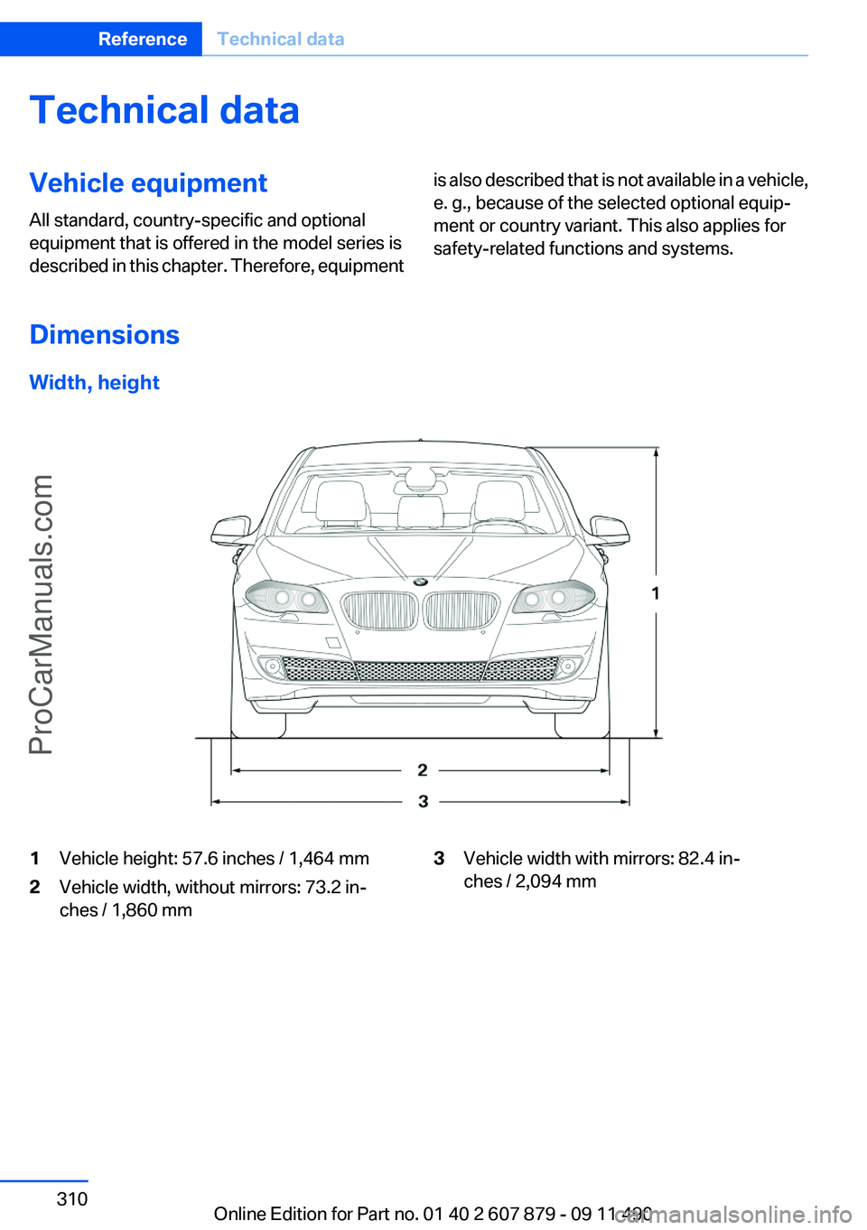 BMW 5 SERIES 2012 Owners Manual Technical dataVehicle equipment
All standard, country-specific and optional
equipment that is offered in the model series is
described in this chapter. Therefore, equipmentis also described that is no BMW 5 SERIES 2012 Owners Manual Technical dataVehicle equipment
All standard, country-specific and optional
equipment that is offered in the model series is
described in this chapter. Therefore, equipmentis also described that is no