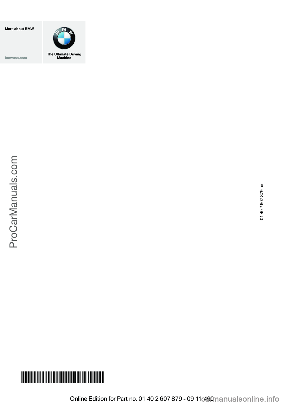 BMW 5 SERIES 2012  Owners Manual More about BMWbmwusa.com
The Ultimate DrivingMachine
01 40 2 607 879 ue
*BL260787900N*Online Edition for Part no. 01 40 2 607 879 - 09 11 490
ProCarManuals.com  