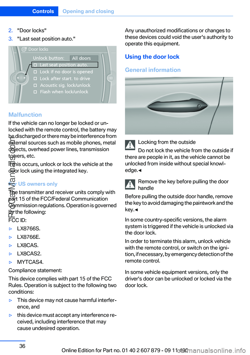 BMW 5 SERIES 2012 Owners Guide 2."Door locks"3."Last seat position auto."
Malfunction
If the vehicle can no longer be locked or un‐
locked with the remote control, the battery may
be discharged or there may be int BMW 5 SERIES 2012 Owners Guide 2."Door locks"3."Last seat position auto."
Malfunction
If the vehicle can no longer be locked or un‐
locked with the remote control, the battery may
be discharged or there may be int