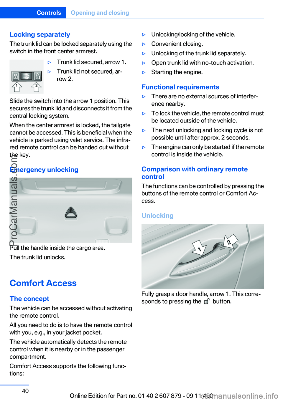 BMW 5 SERIES 2012 Owners Guide Locking separately
The trunk lid can be locked separately using the
switch in the front center armrest.▷Trunk lid secured, arrow 1.▷Trunk lid not secured, ar‐
row 2.
Slide the switch into the ar BMW 5 SERIES 2012 Owners Guide Locking separately
The trunk lid can be locked separately using the
switch in the front center armrest.▷Trunk lid secured, arrow 1.▷Trunk lid not secured, ar‐
row 2.
Slide the switch into the ar