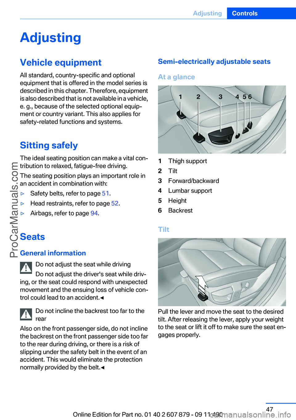 BMW 5 SERIES 2012 Service Manual AdjustingVehicle equipment
All standard, country-specific and optional
equipment that is offered in the model series is
described in this chapter. Therefore, equipment
is also described that is not av