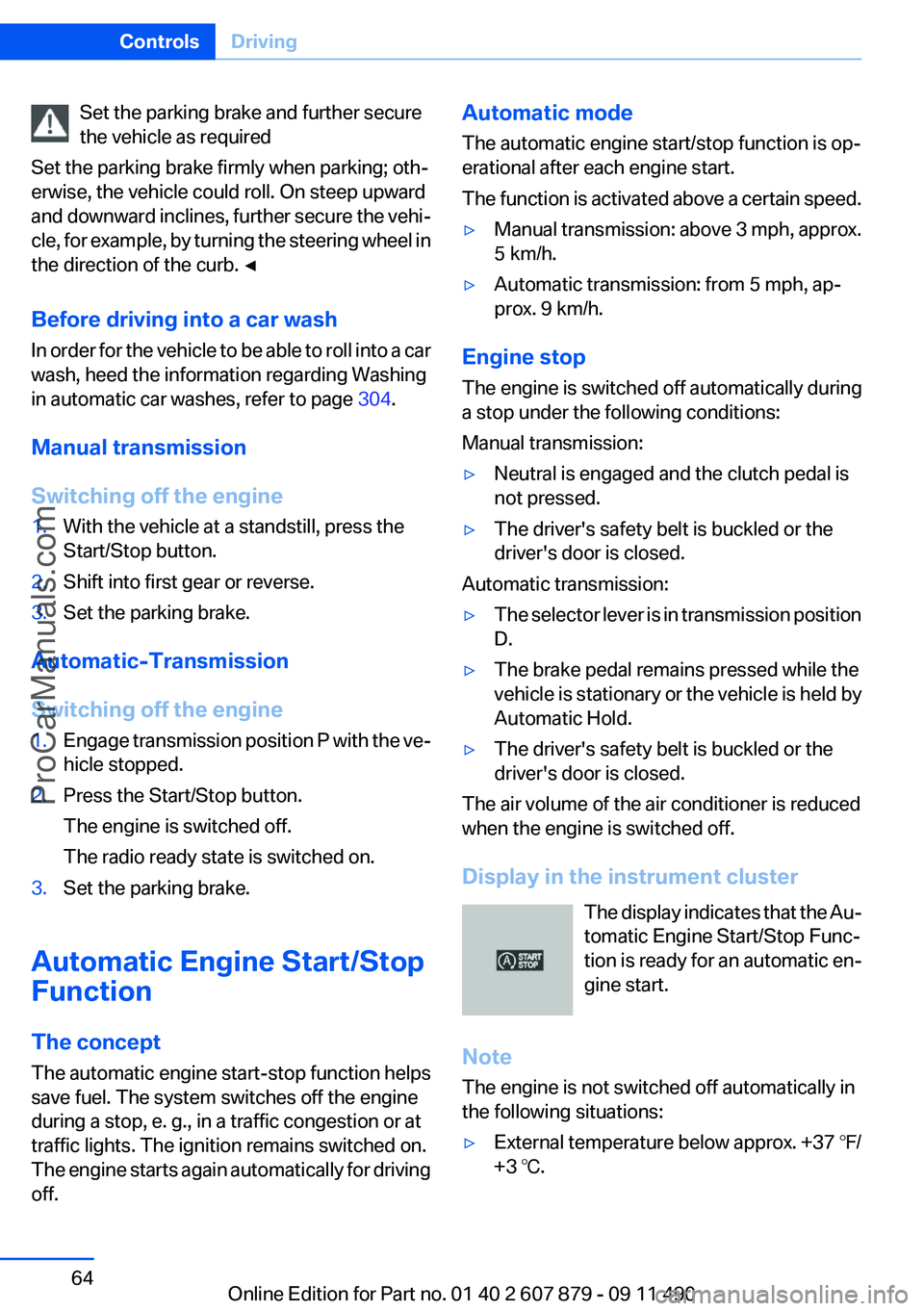 BMW 5 SERIES 2012 Repair Manual Set the parking brake and further secure
the vehicle as required
Set the parking brake firmly when parking; oth‐
erwise, the vehicle could roll. On steep upward
and downward inclines, further secure
